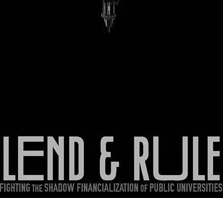Lend & Rule: Fighting the Shadow Financialization of Public Universities